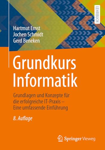 Grundkurs Informatik: Grundlagen und Konzepte für die erfolgreiche IT-Praxis – Eine umfassende Einführung