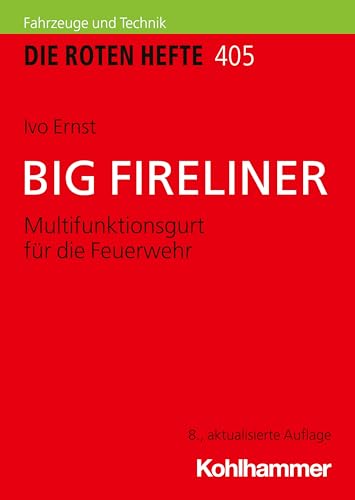 BIG FIRELINER: Multifunktionsgurt für die Feuerwehr (Die Roten Hefte, 405, Band 405) von W. Kohlhammer GmbH