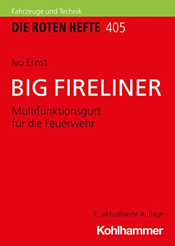 BIG FIRELINER: Multifunktionsgurt für die Feuerwehr (Die Roten Hefte/Gerätepraxis kompakt, 405, Band 405) von W. Kohlhammer GmbH