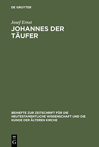 Johannes der Täufer: Interpretation - Geschichte - Wirkungsgeschichte (Beihefte zur Zeitschrift für die neutestamentliche Wissenschaft, 53)