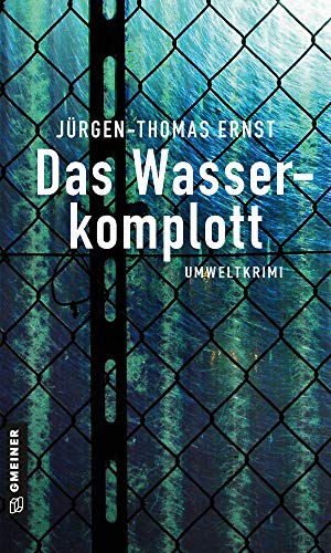 Das Wasserkomplott: Umweltkrimi (Kriminalromane im GMEINER-Verlag)