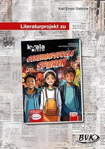 Literaturprojekt zu Koala Crew - geheimnisvolle Spuren (Lesebegleitmaterial Deutschunterricht) (BVK Literaturprojekte: vielfältiges Lesebegleitmaterial für den Deutschunterricht)