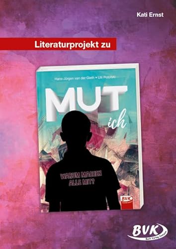 Literaturprojekt zu MUT ich: Warum machen alle mit? (Literaturprojekte) (BVK Literaturprojekte: vielfältiges Lesebegleitmaterial für den Deutschunterricht) von BVK Buch Verlag Kempen