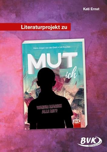 Literaturprojekt zu MUT ich: Warum machen alle mit? (Literaturprojekte) (BVK Literaturprojekte: Lesebegleitmaterial für den Deutschunterricht)