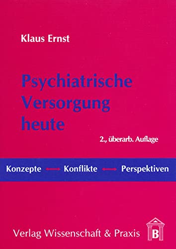 Psychiatrische Versorgung heute.: Konzepte, Konflikte, Perspektiven.