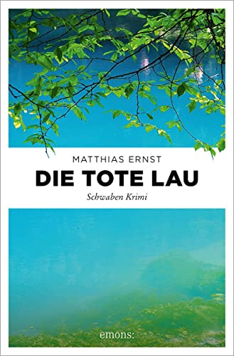 Die tote Lau: Schwaben Krimi (Oberschwaben Krimi) von Emons Verlag