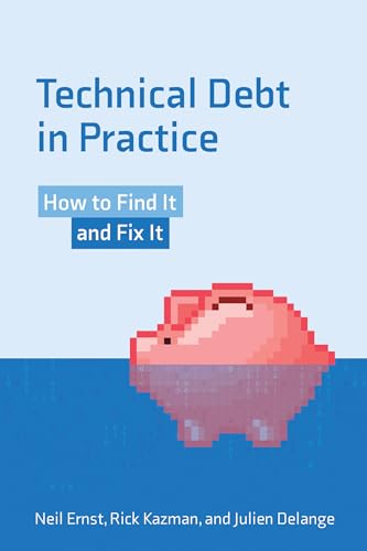 Technical Debt in Practice: How to Find It and Fix It von The MIT Press