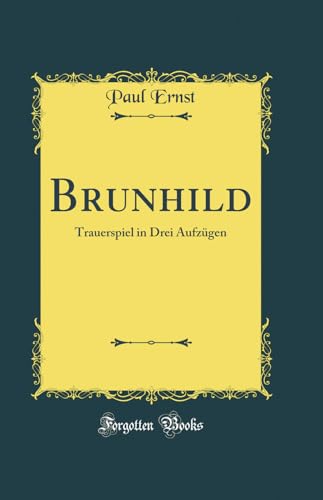 Brunhild: Trauerspiel in Drei Aufzügen (Classic Reprint)