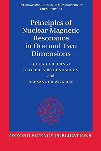 Principles of Nuclear Magnetic Resonance in One and Two Dimensions (International Series of Monographs on Chemistry)