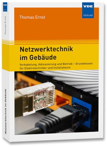 Netzwerktechnik im Gebäude: Verkabelung, Adressierung und Betrieb – Grundwissen für Elektrotechniker und Installateure Netzwerktechnik im Gebäude: Verkabelung, Adressierung und Betrieb – Grundwissen für Elektrotechniker und Installateure von Vde Verlag GmbH
