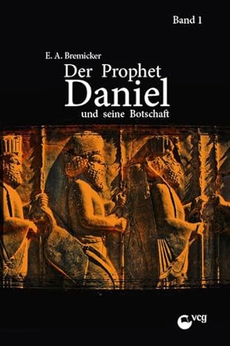 Der Prophet Daniel und seine Botschaft (Band 1)