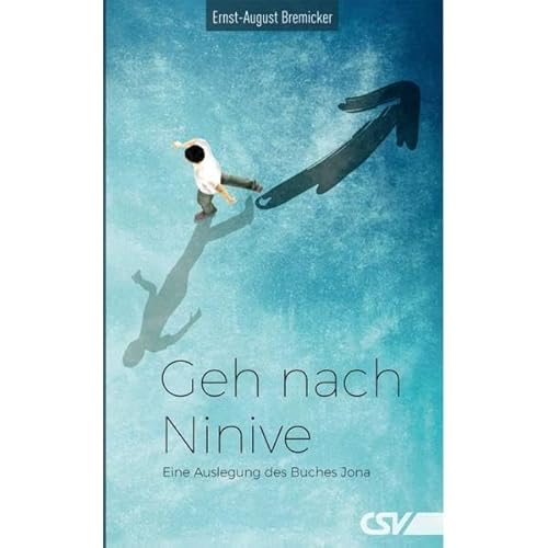 Geh nach Ninive: Eine ausführliche Auslegung des Propheten Jona