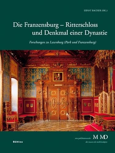 Forschungen zu Laxenburg (Park und Franzensburg): Die Franzensburg - Ritterschloss und Denkmal einer Dynastie: Bd 2: Forschungen zu Laxenburg (Park ... Bundesmobilienverwaltung und der ÖGHG von Böhlau