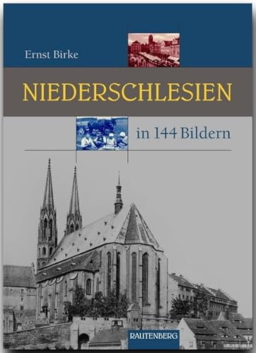 NIEDERSCHLESIEN in 144 Bildern - 80 Seiten mit 144 historischen S/W-Abbildungen - RAUTENBERG Verlag: Aus den Kreisen Liegnitz, Jauer, Goldberg, ... und Görlitz (Rautenberg - In 144 Bildern)