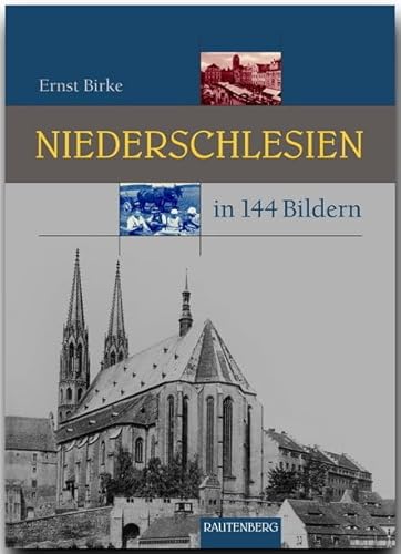 Niederschlesien in 144 Bildern: Aus den Kreisen Liegnitz, Jauer, Goldberg, Löwenberg, Bunzlau, Lüben, Glogau, Fraustadt, Freystadt, Grünberg, Sagan, ... und Görlitz (Rautenberg - In 144 Bildern)