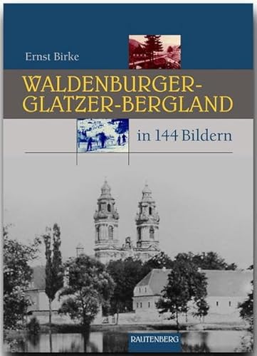 WALDENBURGER-GLATZER-BERGLAND in 144 Bildern - 80 Seiten mit 144 historischen S/W-Abbildungen - RAUTENBERG Verlag (Rautenberg - In 144 Bildern)