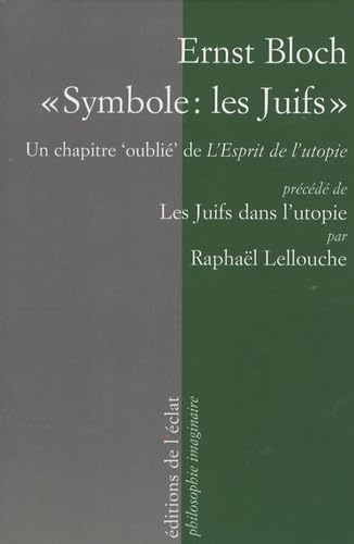 Symbole : les Juifs: Un chapitre "oublié" de l'Esprit de l'utopie (1918), Précédé de Les Juifs dans l'utopie