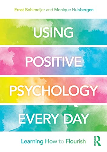 Using Positive Psychology Every Day: Learning How to Flourish von Routledge