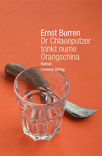 Dr Chlaueputzer trinkt nume Orangschina: Roman von Cosmos-Verlag