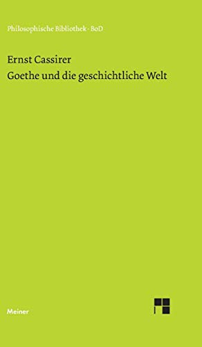 Goethe und die geschichtliche Welt (Philosophische Bibliothek)