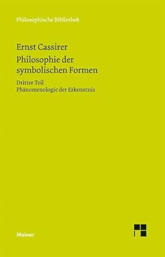 Philosophie der symbolischen Formen. Dritter Teil: Phänomenologie der Erkenntnis (Philosophische Bibliothek) von Meiner Felix Verlag GmbH