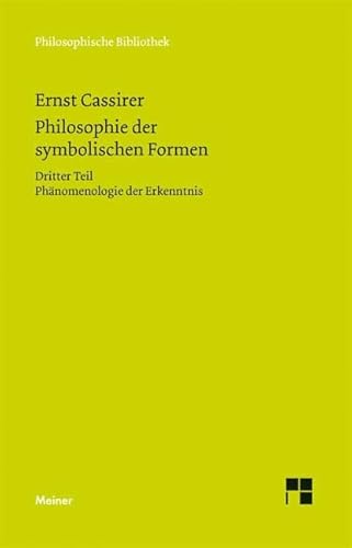 Philosophie der symbolischen Formen. Dritter Teil: Phänomenologie der Erkenntnis (Philosophische Bibliothek)
