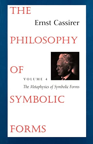 The Philosophy of Symbolic Forms: Volume 4: The Metaphysics of Symbolic Forms (Vol 4) (The Philosophy of Symbolic Forms , Vol 4) von Yale University Press