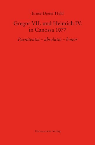 Gregor VII. und Heinrich IV. in Canossa 1077: Paenitentia – absolutio – honor (MGH - Studien und Texte, Band 66) von Harrassowitz