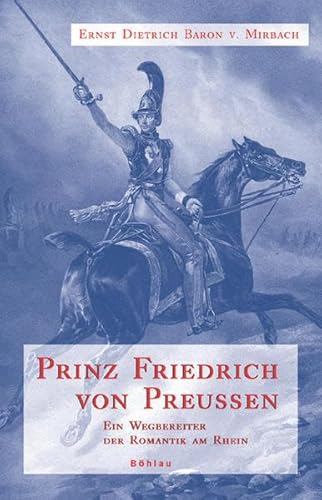 Prinz Friedrich von Preußen: Ein Wegbereiter der Romantik am Rhein