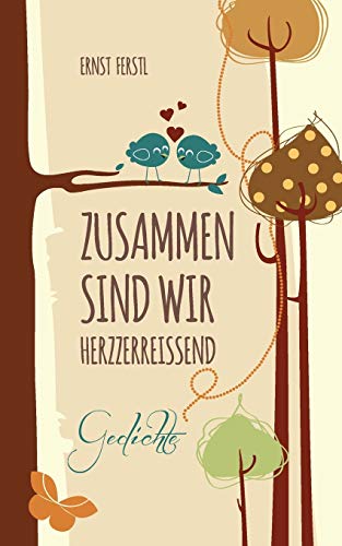 Zusammen sind wir herzzerreißend: Gedichte