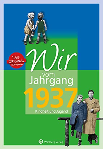 Wir vom Jahrgang 1937 - Kindheit und Jugend - Geschenkbuch zum 88. Geburtstag - Jahrgangsbuch mit Geschichten, Fotos und Erinnerungen mitten aus dem Alltag (Jahrgangsbände) von Wartberg Verlag