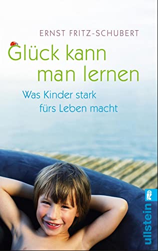 Glück kann man lernen: Was Kinder stark fürs Leben macht (0) von ULLSTEIN TASCHENBUCH