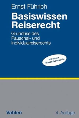 Basiswissen Reiserecht: Grundriss des Pauschal- und Individualreiserechts Basiswissen Reiserecht: Grundriss des Pauschal- und Individualreiserechts