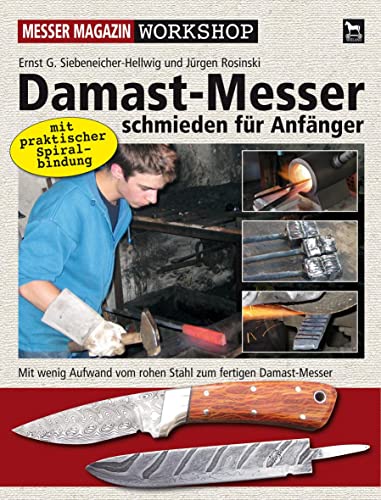 Damast-Messer schmieden für Anfänger: Mit wenig Aufwand vom rohen Stahl zum fertigen Damast-Messer (Messer Magazin Workshop) von Wieland Verlag