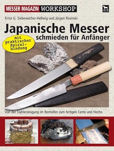 Japanische Messer schmieden für Anfänger: Von der Stahlerzeugung im Rennofen zum fertigen Tanto und Hocho (Messer Magazin Workshop)