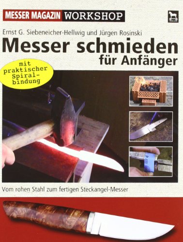 Messer schmieden für Anfänger: Vom rohen Stahl zum fertigen Steckangel-Messer: Messer Magazin Workshop. Vom rohen Stahl zum fertigen Steckangel-Messer