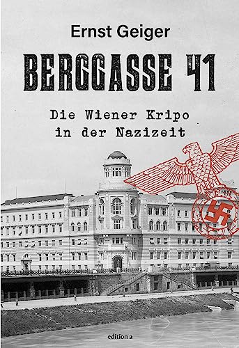 Berggasse 41: Die Wiener Kripo in der Nazizeit von edition a