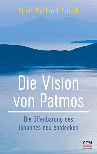 Die Vision von Patmos: Die Offenbarung des Johannes neu entdecken von SCM Brockhaus, R.