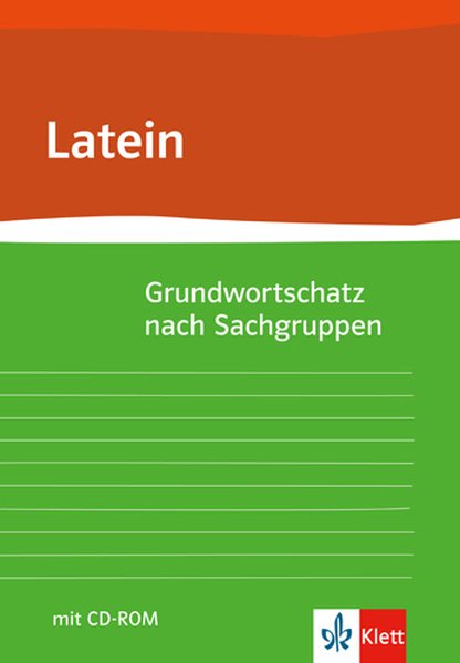 Grund- und Aufbauwortschatz Latein nach Sachgruppen von Klett Ernst Verlag GmbH
