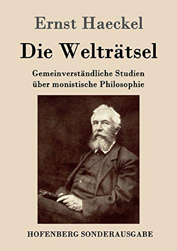 Die Welträtsel: Gemeinverständliche Studien über monistische Philosophie