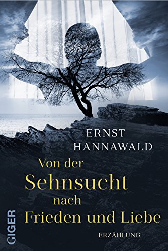 Von der Sehnsucht nach Frieden und Liebe: Erzählung