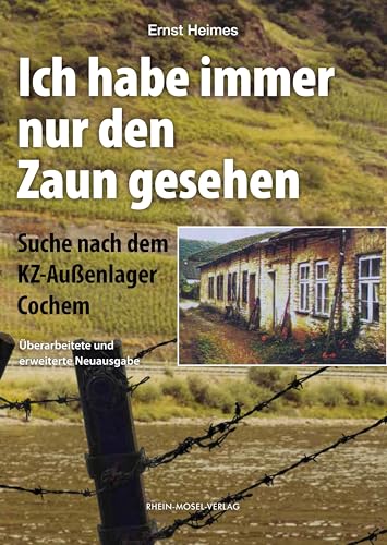 Ich habe immer nur den Zaun gesehen: Suche nach dem KZ-Außenlager Cochem