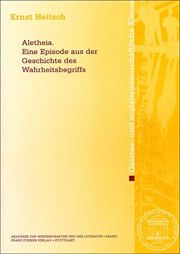 Aletheia. Eine Episode aus der Geschichte des Wahrheitsbegriffs (Abhandlungen der Akademie der Wissenschaften und der Literatur: Geistes- und sozialwissenschaftliche Klasse, Band 2011) von Franz Steiner Verlag Wiesbaden GmbH