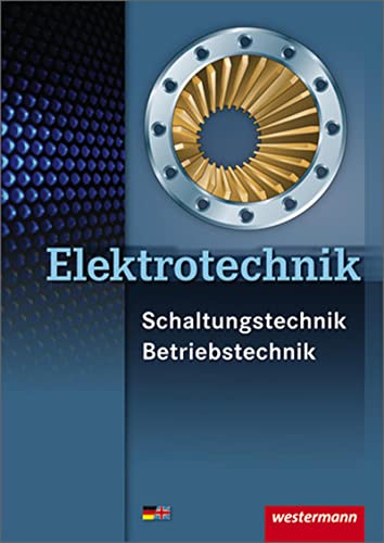 Elektrotechnik Fachbildung Schaltungstechnik Energieelektronik: Elektrotechnik Schaltungstechnik Betriebstechnik: Schülerband, 3. Auflage, 2011: Schülerbuch von Westermann Schulbuch