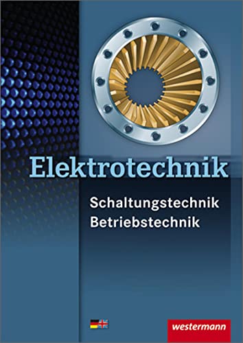 Elektrotechnik Fachbildung Schaltungstechnik Energieelektronik: Elektrotechnik Schaltungstechnik Betriebstechnik: Schülerband, 3. Auflage, 2011: Schülerbuch
