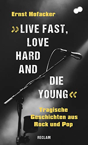 »Live fast, love hard and die young!«: Tragische Geschichten aus Rock und Pop von Reclam Philipp Jun.