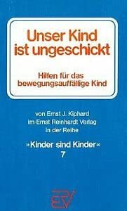 Unser Kind ist ungeschickt: Hilfen für das bewegungsauffällige Kind (Kinder sind Kinder)