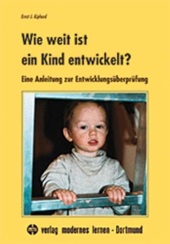 Wie weit ist ein Kind entwickelt?: Eine Anleitung zur Entwicklungsüberprüfung