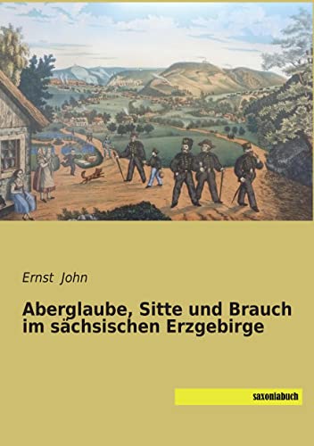 Aberglaube, Sitte und Brauch im saechsischen Erzgebirge von Saxoniabuch.de
