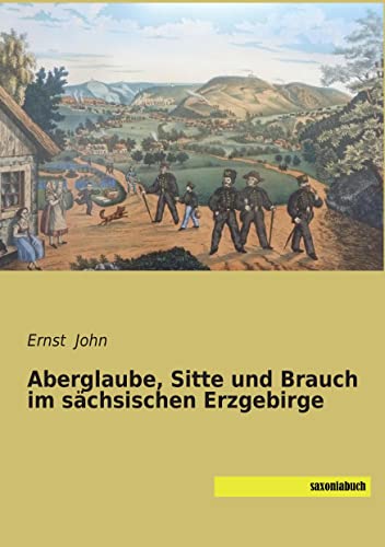 Aberglaube, Sitte und Brauch im saechsischen Erzgebirge